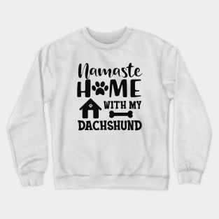 Dachshund dog - Namaste home with my dachshund Crewneck Sweatshirt